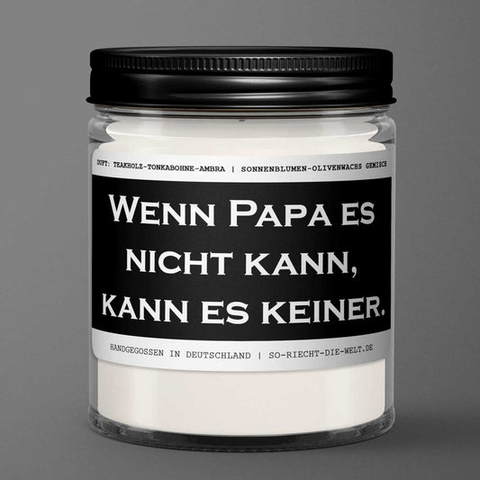 Papa Kerze "Wenn Papa es nicht kann, kann es keiner." Duft: Teakholz-Tonkabohne-Ambra